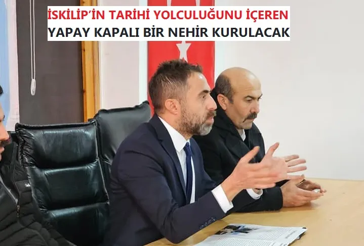 İSKİLİP’İN TARİHİ YOLCULUĞUNU İÇEREN YAPAY KAPALI BİR NEHİR KURULACAK